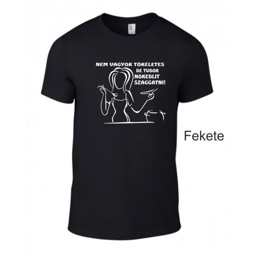 Póló - NEM VAGYOK TÖKÉLETES, DE TUDOK NOKEDLIT SZAGGATNI!