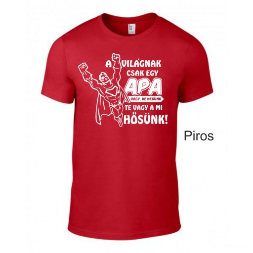 A világnak csak egy apa vagy, de nekünk te vagy a mi hősünk póló