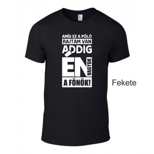 Póló- Amíg ez a póló rajtam van én vagyok a főnök!