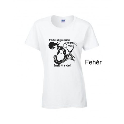 Póló - Az életben a legjobb tanácsot a fodrász adja: emeld fel a fejed!