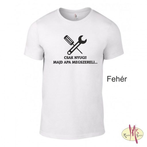 Kereknyakú Póló - Csak Nyugi! Majd apa megszereli...